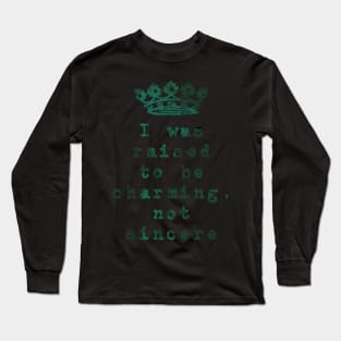 I was Raised to be Charming, not Sincere Long Sleeve T-Shirt